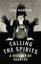 	
Calling the Spirits: A History of Seances