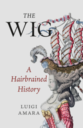 	
The Wig: A Hairbrained History